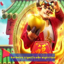 barbeiro significado espiritual